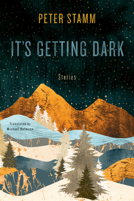 It's Getting Dark: Stories - Stamm, Peter, and Hofmann, Michael (Translated by)