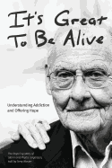 It's Great to Be Alive: Understanding Addiction and Offering Hope