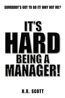 It's Hard Being a Manager! - Scott, H R