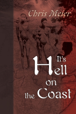 It's Hell on the Coast: A True Story of Expatriate Life in Nigeria, West Africa, During the Civil War of the 1960's - Meier, Chris