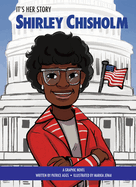 It's Her Story Shirley Chisholm: A Graphic Novel