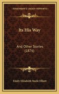 Its His Way: And Other Stories (1876)