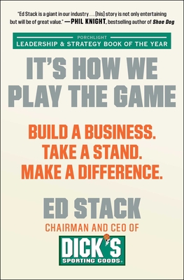 It's How We Play the Game: Build a Business. Take a Stand. Make a Difference. - Stack, Ed