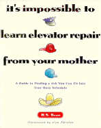 It's Impossible to Learn Elevator Repair from Your Mother: A Guide to Finding a Job You Can Fit Into Your Busy Schedule - Bean, R S