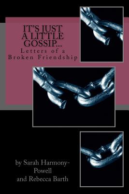 It's Just a Little Gossip...: Letters of a Broken Friendship - Barth, Rebecca, and Harmony-Powell, Sarah