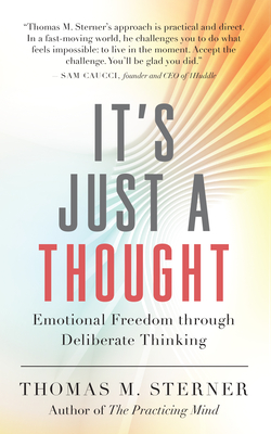 It's Just a Thought: Emotional Freedom Through Deliberate Thinking - Sterner, Thomas M