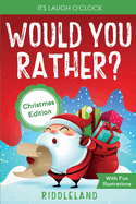 It's Laugh O'Clock - Would You Rather? Christmas Edition: A Hilarious and Interactive Question Game Book for Boys and Girls - Stocking Stuffer for Kids (Fun Christmas Books For Kids)