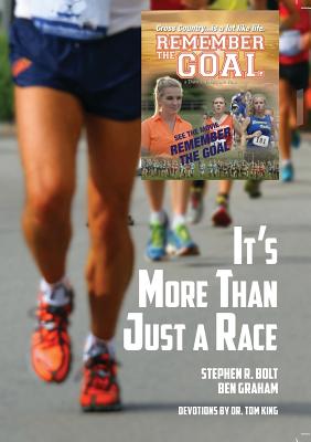 It's More Than Just A Race: Is about overcoming. - Bolt, Stephen R, and Graham, Ben (Contributions by), and King, Tom, Dr. (Contributions by)