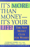 It's More Than Money - It's Your Life!: The New Money Club for Women