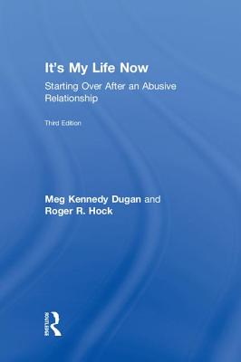 It's My Life Now: Starting Over After an Abusive Relationship - Dugan, Meg Kennedy, and Hock, Roger R.