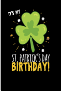 It's My St. Patrick's Day Birthday: Blank Lined Journal Notebook Diary for St Patricks Day Birthday St Patricks Day Accessories