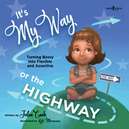 It's My Way or the Highway: Turning Bossy Into Flexible and Assertivevolume 1