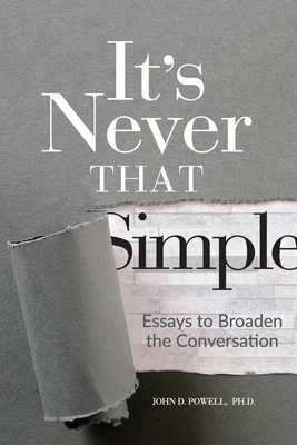 It's Never That Simple: Essays to Broaden the Conversation - Powell, John David