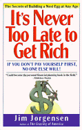 It's Never Too Late to Get Rich: The Secrets of Building a Nest Egg at Any Age