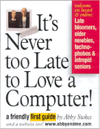 It's Never Too Late to Love a Computer: A Friendly First Guide - Stokes, Abby