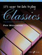 It's Never Too Late to Play Classics: 17 New Arrangements for Piano Solo and Duet