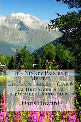 It's Ninety Percent Mental: 52 Humorous And Inspirational Short Stories - Howard, Daris W