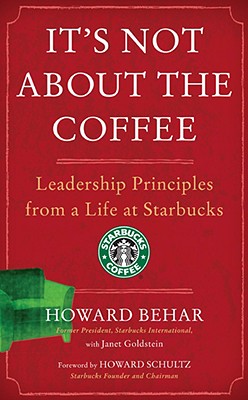 It's Not about the Coffee: Leadership Principles from a Life at Starbucks - Behar, Howard, and Goldstein, Janet