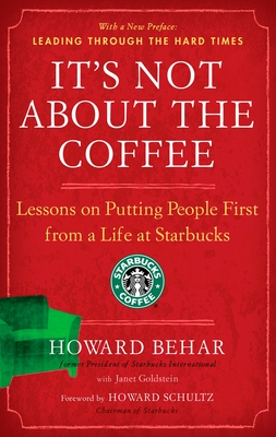 It's Not about the Coffee: Lessons on Putting People First from a Life at Starbucks - Behar, Howard, and Goldstein, Janet, and Schultz, Howard (Introduction by)