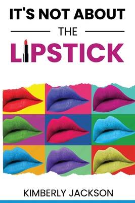 It's Not About the Lipstick - Jackson, Kimberly