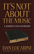 It's Not about the Music: A Journey Into Worship