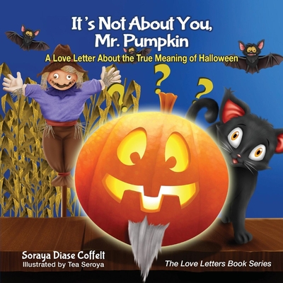 It's Not about You, Mr. Pumpkin: A Love Letter about the True Meaning of Halloween - Coffelt, Soraya Diase