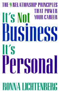 It's Not Business, It's Personal: The 9 Relationship Principles That Power Your Career