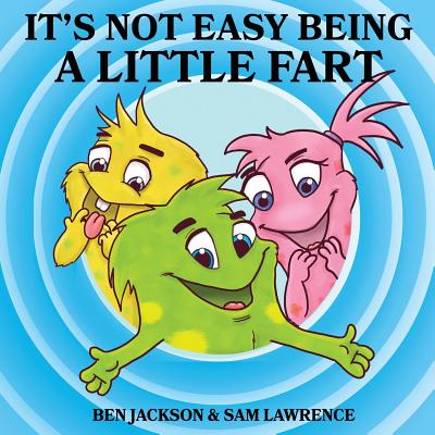 It's Not Easy Being A Little Fart - Jackson, Ben, and Lawrence, Sam