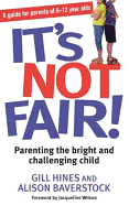 It's Not Fair!: Parenting the bright and challenging child