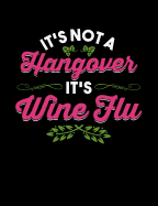 It's Not Hangover It's Wine Flu: Funny Quotes and Pun Themed College Ruled Composition Notebook