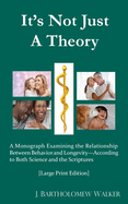 It's Not Just A Theory: A Monograph Examining the Relationship Between Behavior and Longevity-According to Both Science and the Scriptures