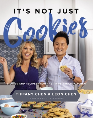 It's Not Just Cookies: Stories and Recipes from the Tiff's Treats Kitchen - Chen, Tiffany, and Chen, Leon