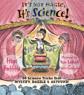 It's Not Magic, It's Science!: 50 Science Tricks That Mystify, Dazzle & Astound!