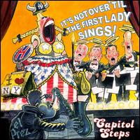 It's Not Over 'Til the First Lady Sings! - Capitol Steps