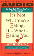 It's Not What You're Eating, It's What's Eating You - Greeson, Janet, PH.D. (Read by)