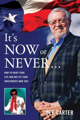 It's Now or Never...: How to Enjoy Your Life and Not Let Your Investments Own You! - Carter, Dee