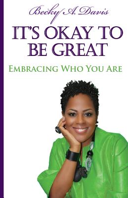 It's OK to be Great!: Embracing Who You Are - Davis, Becky A
