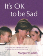 Its OK to Be Sad: Activities to Help Children Aged 4-9 to Manage Loss, Grief or Bereavement - Collins, Margaret