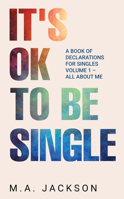 It's Ok To Be Single: A Book Of Declarations For Singles Volume 1- All About Me - Jackson, M a