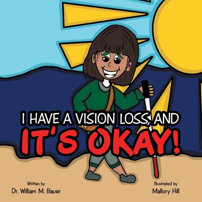 It's Okay!: I Have a Vision Loss, And - Bauer, William M, Dr.