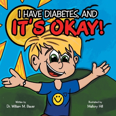 It's Okay!: I Have Diabetes, And - Bauer, William M, Dr.