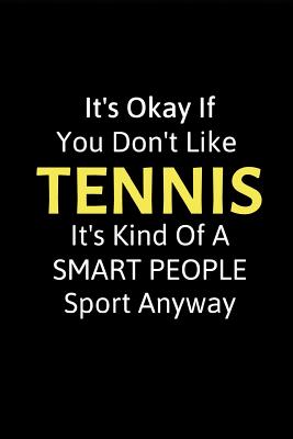 It's Okay If You Don't Like Tennis: Funny Novelty Tennis Gift - Small Lined Notebook (6" X 9") - Notebooks, Favorite