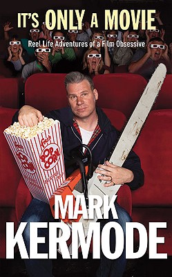 It's Only a Movie: Reel Life Adventures of a Film Obsessive - Kermode, Mark