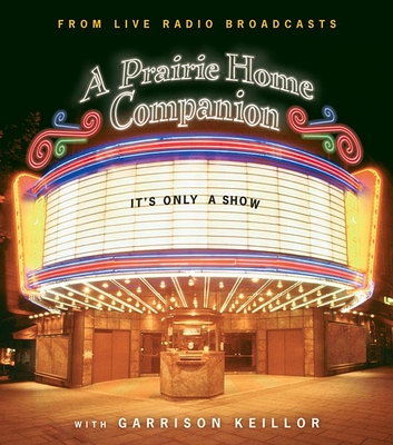 It's Only a Show: A Prairie Home Companion - Keillor, Garrison