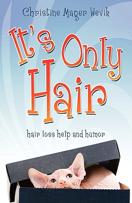 It's Only Hair: Hair Loss Help and Humor - Wevik, Christine Mager