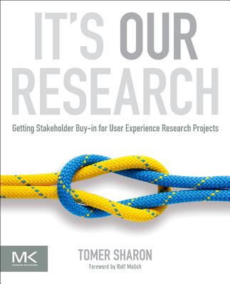 It's Our Research: Getting Stakeholder Buy-In for User Experience Research Projects - Sharon, Tomer