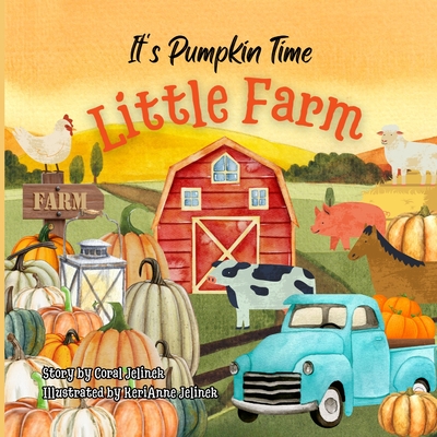 It's Pumpkin Time Little Farm - Jelinek, Kerianne N, and Jelinek, Coral, and Publishing, LLC Sloth Dreams Books & (Contributions by)