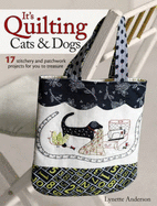 It's Quilting Cats and Dogs: 15 Heart-Warming Projects Combining Patchwork, Applique and Stitchery
