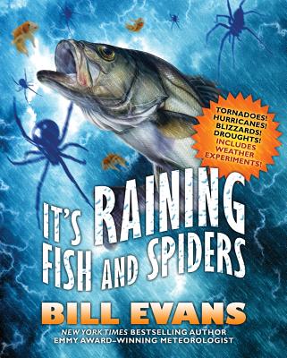It's Raining Fish and Spiders: Tornadoes! Hurricanes! Blizzards! Droughts! Includes Weather Experiments! - Evans, Bill