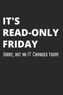 It's Read-Only Friday Sorry, But No IT Changes Today: Administrator Notebook for Sysadmin / Network or Security Engineer / DBA in IT Infrastructure / Information Systems